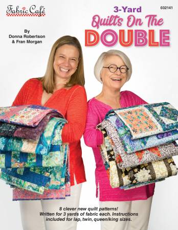 3 (Three) Yard Quilts on the Double by Fran Morgan and Donna Robertson for Fabric Cafe