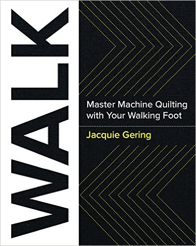 WALK - Master Machine Quilting With Your Walking Foot by Jacquie Gering