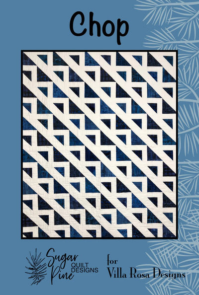 Chop Quilt Pattern by Villa Rosa Designs